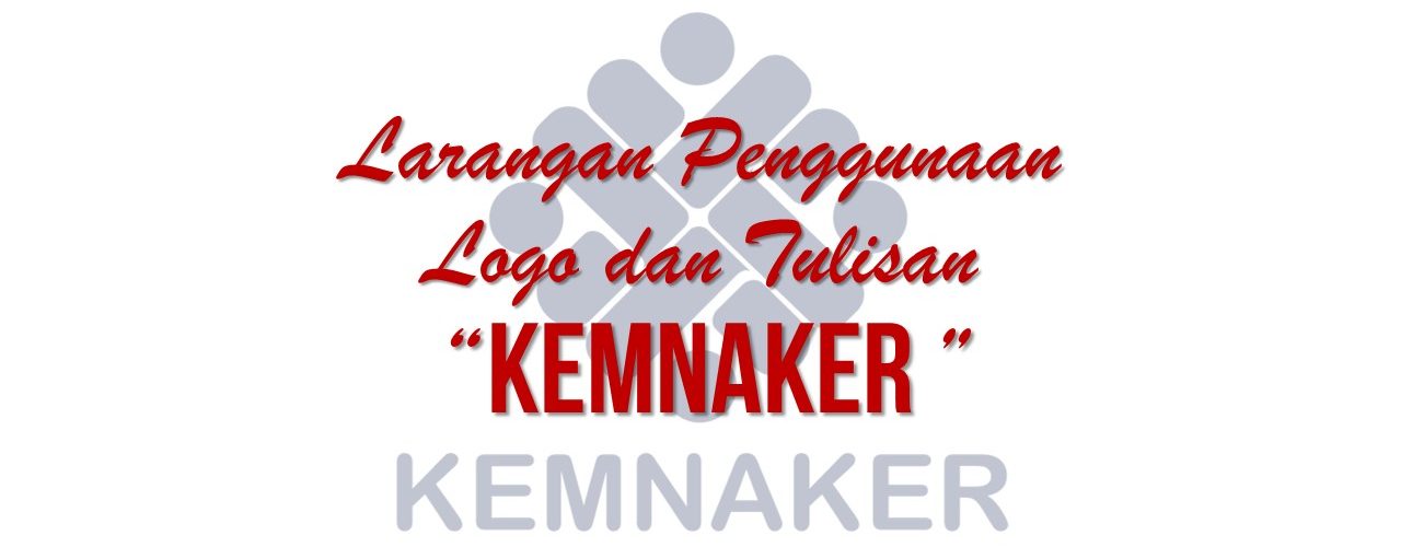 Larangan Penggunaan Logo dan Tulisan Kemnaker