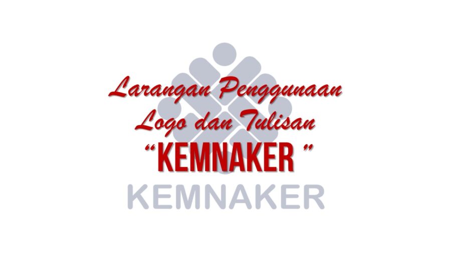 Surat Dirjen Binwasnaker dan K3 tentang Larangan Penggunaan Tulisan "KEMNAKER" dan Logo Kemnaker